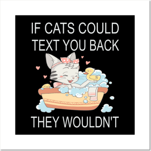 If Cats Could Text You Back - They Wouldn't Posters and Art